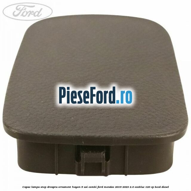 Capac lampa stop dreapta ornament hayon 5 usi combi Ford Mondeo 2019-2023 2.0 EcoBlue 120 cp BCCD diesel