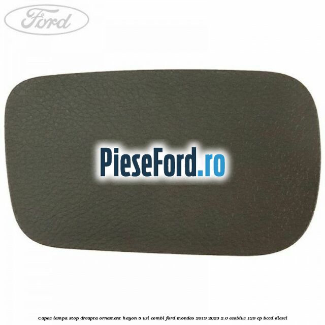 Capac lampa stop dreapta ornament hayon 5 usi combi Ford Mondeo 2019-2023 2.0 EcoBlue 120 cp BCCD diesel