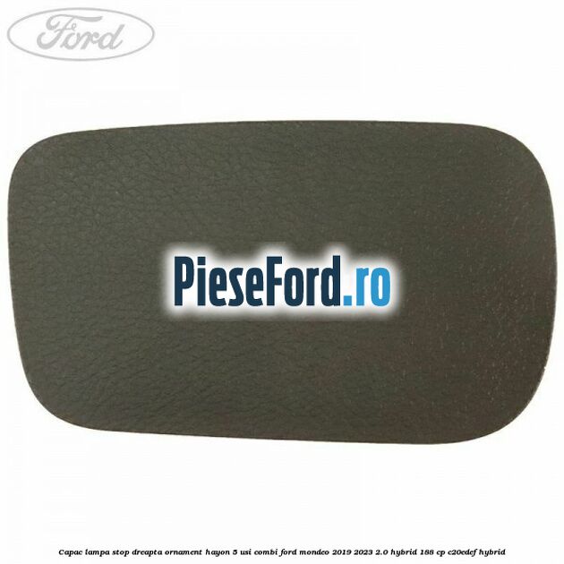 Capac lampa stop dreapta ornament hayon 5 usi combi Ford Mondeo 2019-2023 2.0 Hybrid 188 cp C20EDEF hybrid
