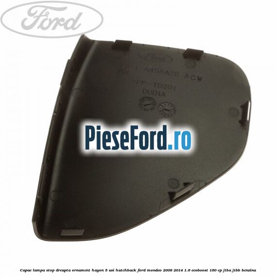 Capac lampa stop dreapta ornament hayon 5 usi hatchback Ford Mondeo 2008-2014 1.6 EcoBoost 160 cp Capac lampa stop dreapta ornament hayon 5 usi hatchback Ford Mondeo 2008-2014 1.6 EcoBoost 160 cp JTBA, JTBB benzina