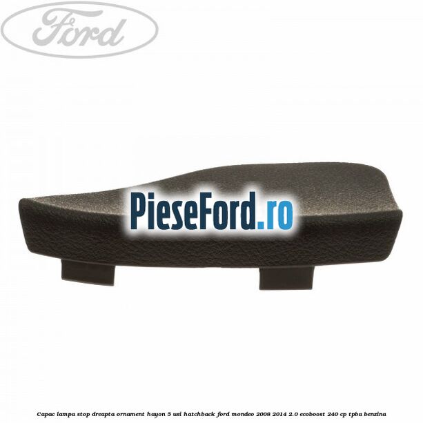 Capac lampa stop dreapta ornament hayon 5 usi hatchback Ford Mondeo 2008-2014 2.0 EcoBoost 240 cp Capac lampa stop dreapta ornament hayon 5 usi hatchback Ford Mondeo 2008-2014 2.0 EcoBoost 240 cp TPBA benzina