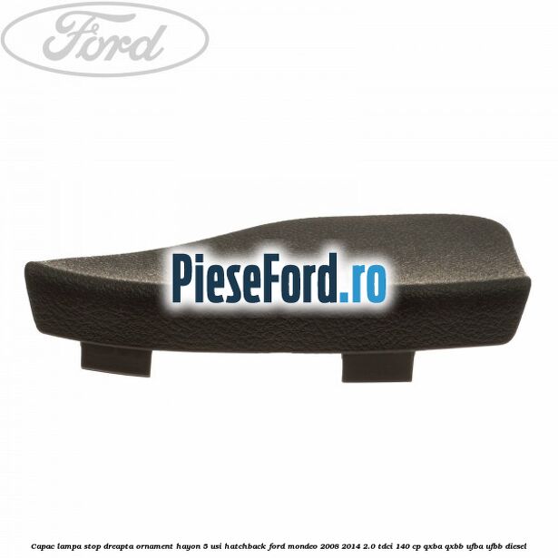 Capac lampa stop dreapta ornament hayon 5 usi hatchback Ford Mondeo 2008-2014 2.0 TDCi 140 cp QXBA, QXBB, UFBA, UFBB diesel