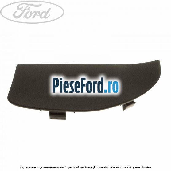 Capac lampa stop dreapta ornament hayon 5 usi hatchback Ford Mondeo 2008-2014 2.5 220 cp HUBA benzina