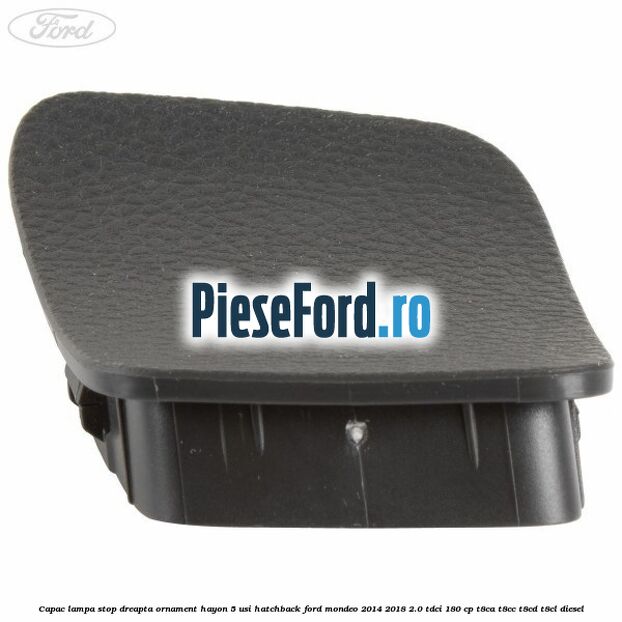 Capac lampa stop dreapta ornament hayon 5 usi hatchback Ford Mondeo 2014-2018 2.0 TDCi 180 cp T8CA, T8CC, T8CD, T8CL diesel