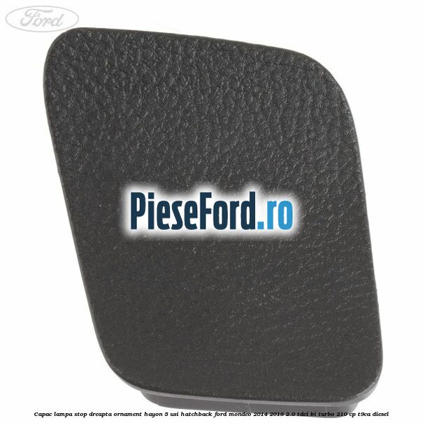 Capac lampa stop dreapta ornament hayon 5 usi hatchback Ford Mondeo 2014-2018 2.0 TDCi Bi-Turbo 210 cp T9CA diesel