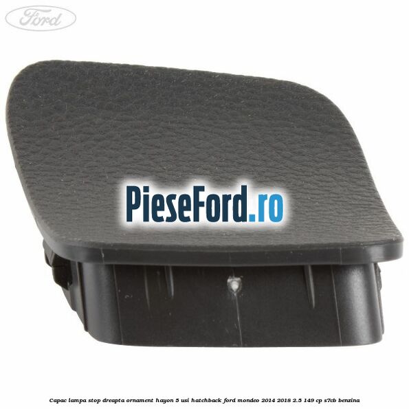 Capac lampa stop dreapta ornament hayon 5 usi hatchback Ford Mondeo 2014-2018 2.5 149 cp S7CB benzina