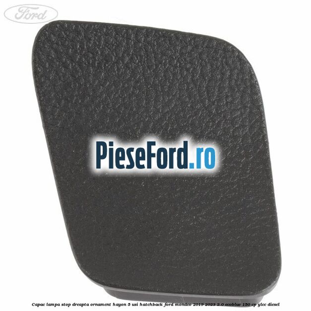 Capac lampa stop dreapta ornament hayon 5 usi hatchback Ford Mondeo 2019-2023 2.0 EcoBlue 150 cp YLCC diesel