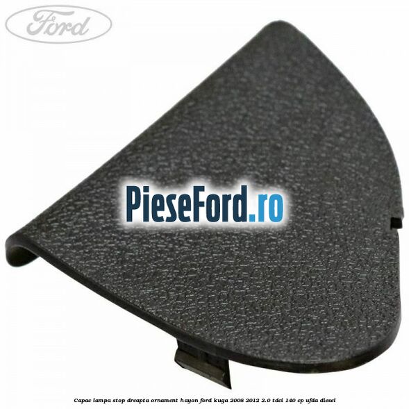 Capac lampa stop dreapta ornament hayon Ford Kuga 2008-2012 2.0 TDCI 140 cp Capac lampa stop dreapta ornament hayon Ford Kuga 2008-2012 2.0 TDCI 140 cp UFDA diesel