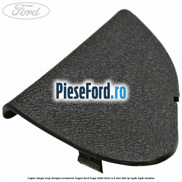 Capac lampa stop dreapta ornament hayon Ford Kuga 2008-2012 2.5 4x4 200 cp HYDB, HYDC benzina