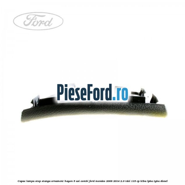 Capac lampa stop stanga ornament hayon 5 usi combi Ford Mondeo 2008-2014 2.0 TDCi 115 cp KLBA, LPBA, TYBA diesel