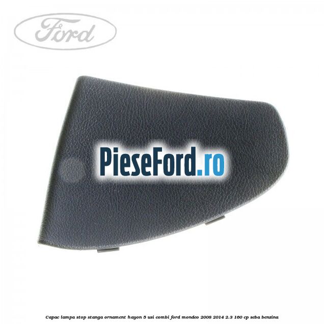 Capac lampa stop stanga ornament hayon 5 usi combi Ford Mondeo 2008-2014 2.3 160 cp SEBA benzina