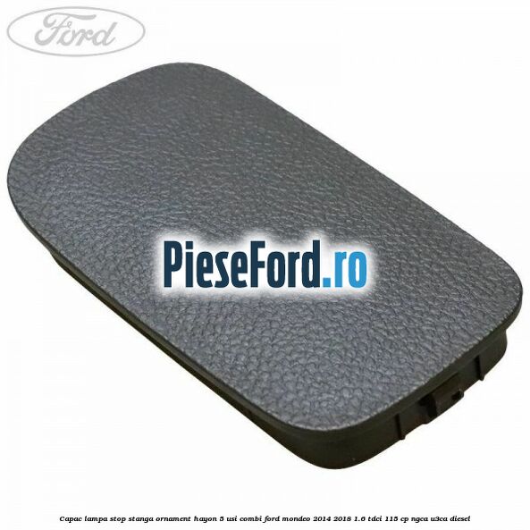 Capac lampa stop stanga ornament hayon 5 usi combi Ford Mondeo 2014-2018 1.6 TDCi 115 cp NGCA, U3CA diesel