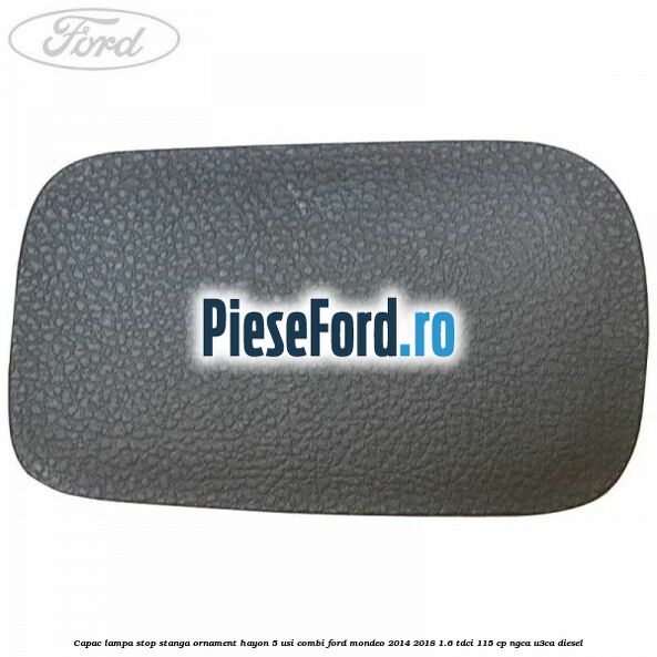 Capac lampa stop stanga ornament hayon 5 usi combi Ford Mondeo 2014-2018 1.6 TDCi 115 cp NGCA, U3CA diesel