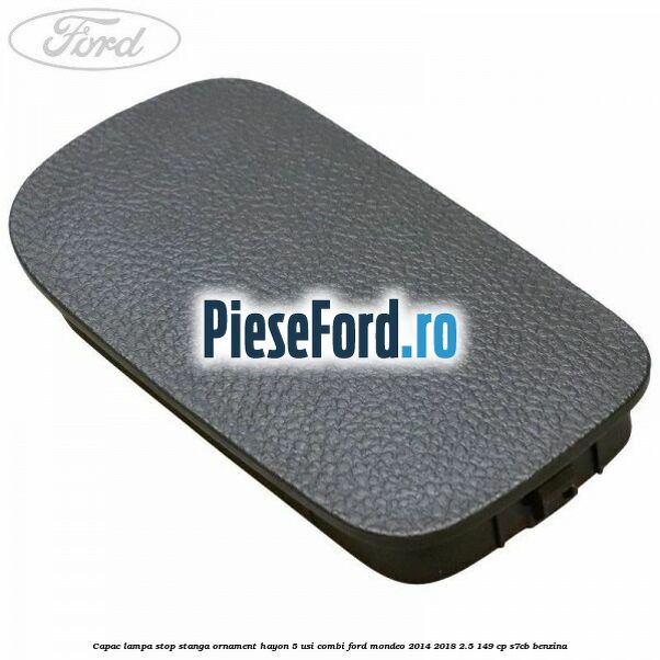 Capac lampa stop stanga ornament hayon 5 usi combi Ford Mondeo 2014-2018 2.5 149 cp S7CB benzina