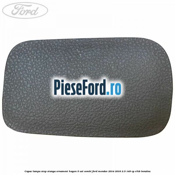 Capac lampa stop stanga ornament hayon 5 usi combi Ford Mondeo 2014-2018 2.5 149 cp S7CB benzina