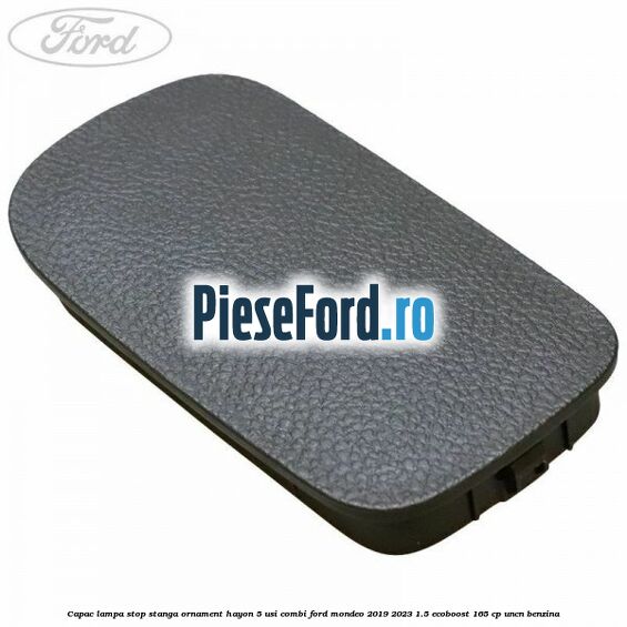 Capac lampa stop stanga ornament hayon 5 usi combi Ford Mondeo 2019-2023 1.5 EcoBoost 165 cp UNCN benzina