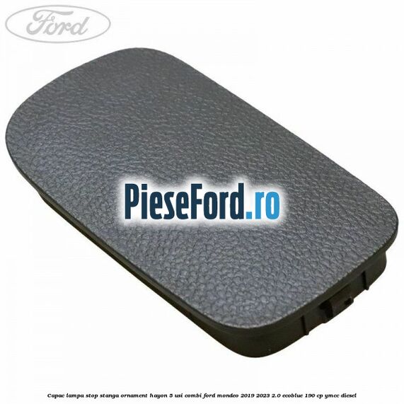 Capac lampa stop stanga ornament hayon 5 usi combi Ford Mondeo 2019-2023 2.0 EcoBlue 190 cp YMCC diesel