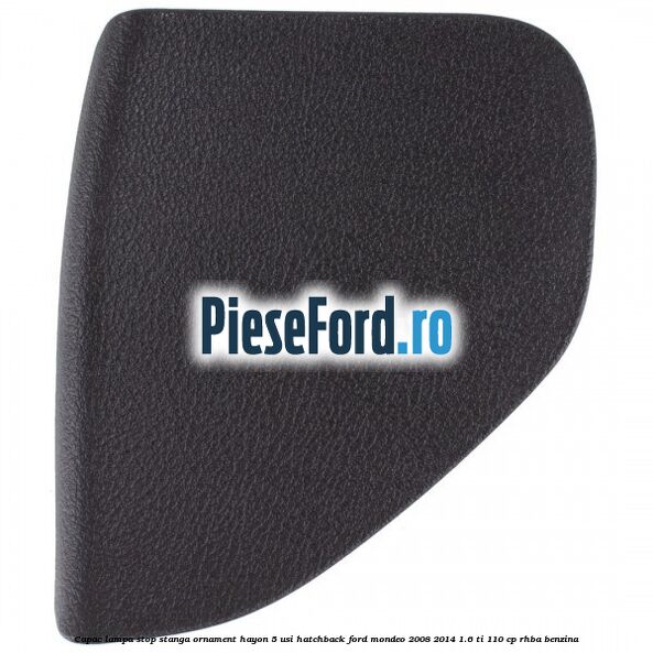 Capac lampa stop stanga ornament hayon 5 usi hatchback Ford Mondeo 2008-2014 1.6 Ti 110 cp RHBA benzina