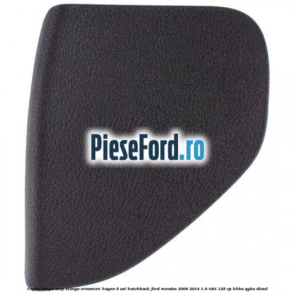 Capac lampa stop stanga ornament hayon 5 usi hatchback Ford Mondeo 2008-2014 1.8 TDCi 125 cp Capac lampa stop stanga ornament hayon 5 usi hatchback Ford Mondeo 2008-2014 1.8 TDCi 125 cp KHBA, QYBA diesel