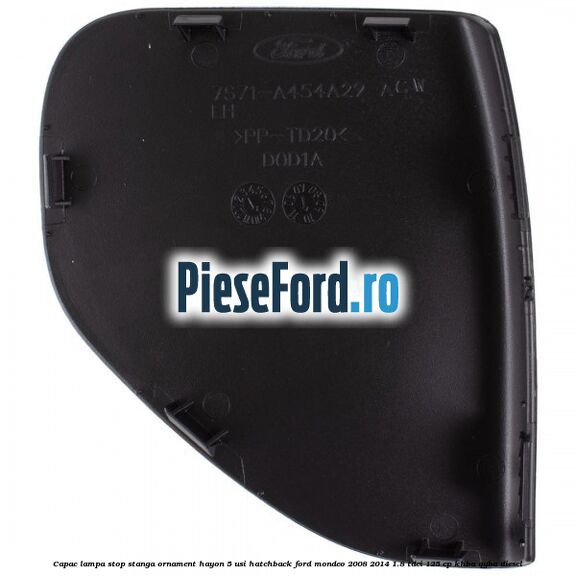 Capac lampa stop stanga ornament hayon 5 usi hatchback Ford Mondeo 2008-2014 1.8 TDCi 125 cp Capac lampa stop stanga ornament hayon 5 usi hatchback Ford Mondeo 2008-2014 1.8 TDCi 125 cp KHBA, QYBA diesel