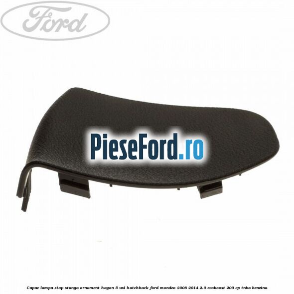 Capac lampa stop stanga ornament hayon 5 usi hatchback Ford Mondeo 2008-2014 2.0 EcoBoost 203 cp TNBA benzina