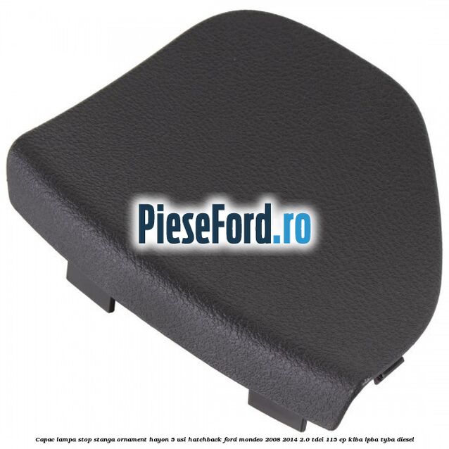 Capac lampa stop stanga ornament hayon 5 usi hatchback Ford Mondeo 2008-2014 2.0 TDCi 115 cp KLBA, LPBA, TYBA diesel