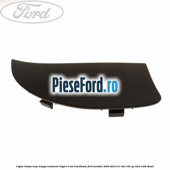Capac lampa stop stanga ornament hayon 5 usi hatchback Ford Mondeo 2008-2014 2.0 TDCi 163 cp TXBA, TXBB diesel