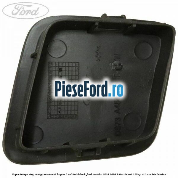 Capac lampa stop stanga ornament hayon 5 usi hatchback Ford Mondeo 2014-2018 1.0 EcoBoost 125 cp Capac lampa stop stanga ornament hayon 5 usi hatchback Ford Mondeo 2014-2018 1.0 EcoBoost 125 cp M1CA, M1CB benzina
