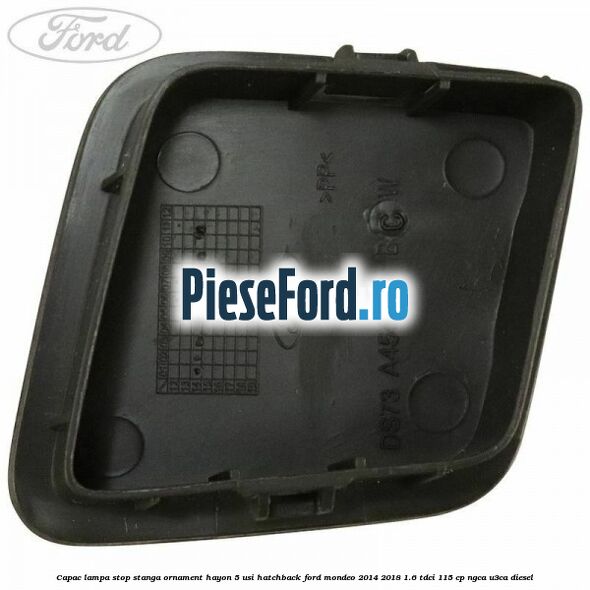 Capac lampa stop stanga ornament hayon 5 usi hatchback Ford Mondeo 2014-2018 1.6 TDCi 115 cp NGCA, U3CA diesel