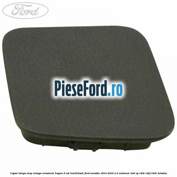Capac lampa stop stanga ornament hayon 5 usi hatchback Ford Mondeo 2014-2018 2.0 EcoBoost 240 cp R9CB, R9CF, R9CH benzina