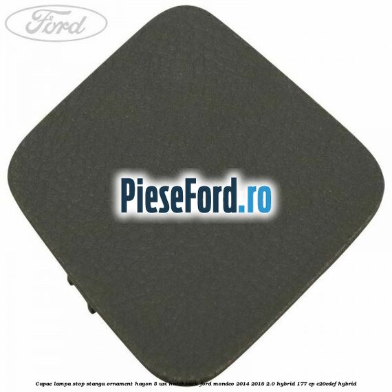 Capac lampa stop stanga ornament hayon 5 usi hatchback Ford Mondeo 2014-2018 2.0 Hybrid 177 cp C20EDEF hybrid