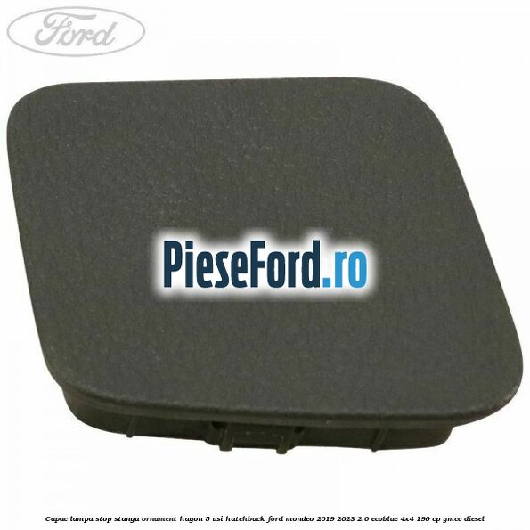 Capac lampa stop stanga ornament hayon 5 usi hatchback Ford Mondeo 2019-2023 2.0 EcoBlue 4x4 190 cp Capac lampa stop stanga ornament hayon 5 usi hatchback Ford Mondeo 2019-2023 2.0 EcoBlue 4x4 190 cp YMCC diesel
