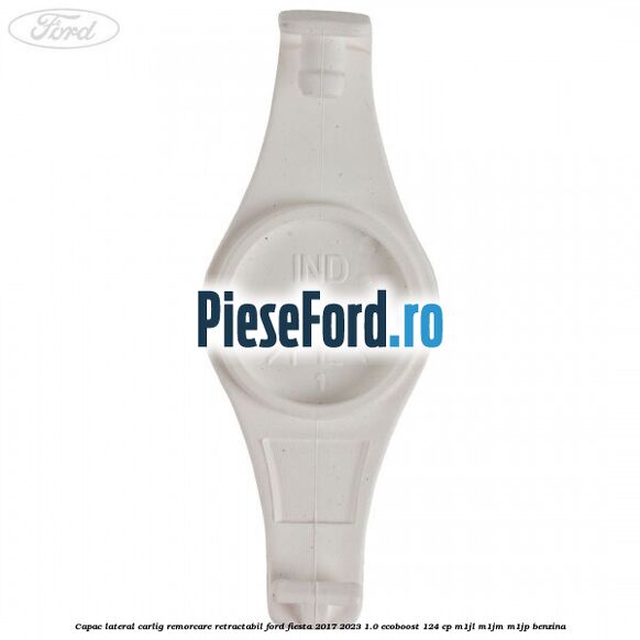 Capac lateral carlig remorcare retractabil Ford Fiesta 2017-2023 1.0 EcoBoost 124 cp M1JL, M1JM, M1JP benzina