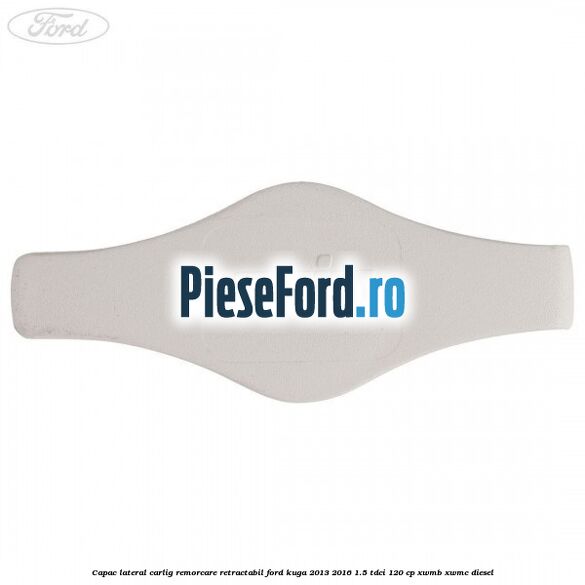 Capac lateral carlig remorcare retractabil Ford Kuga 2013-2016 1.5 TDCi 120 cp XWMB, XWMC diesel