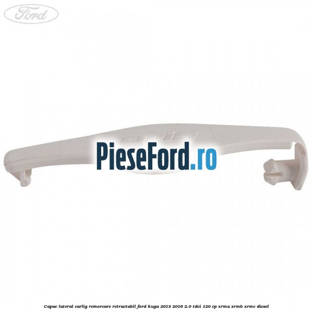 Capac lateral carlig remorcare retractabil Ford Kuga 2013-2016 2.0 TDCi 120 cp XRMA, XRMB, XRMC diesel