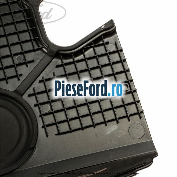 Capac lateral inferior distributie Ford Mondeo 2008-2014 2.5 220 cp Capac lateral inferior distributie Ford Mondeo 2008-2014 2.5 220 cp HUBA benzina