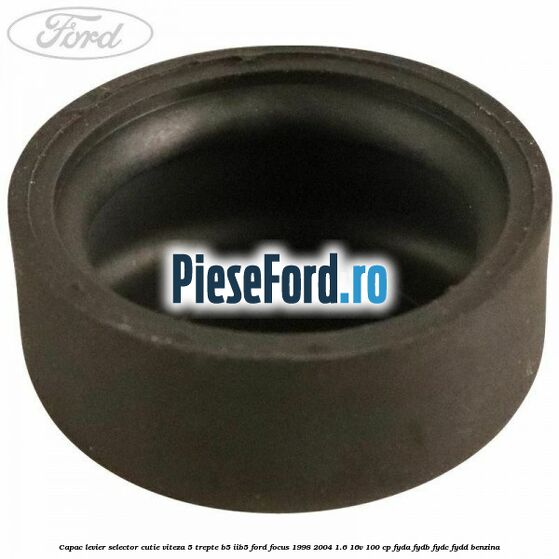 Capac levier selector cutie viteza 5 trepte B5/IIB5 Ford Focus 1998-2004 1.6 16V 100 cp FYDA, FYDB, FYDC, FYDD benzina