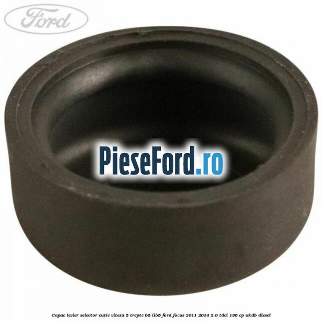Capac levier selector cutie viteza 5 trepte B5/IIB5 Ford Focus 2011-2014 2.0 TDCi 136 cp UKDB diesel