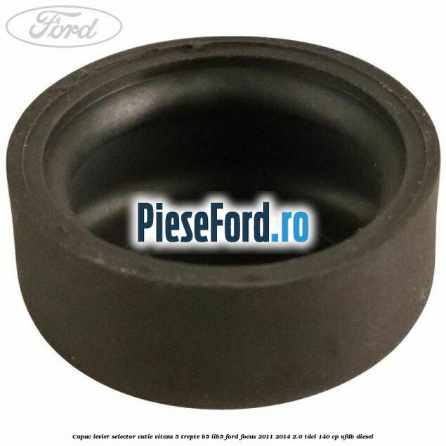 Capac levier selector cutie viteza 5 trepte B5/IIB5 Ford Focus 2011-2014 2.0 TDCi 140 cp UFDB diesel