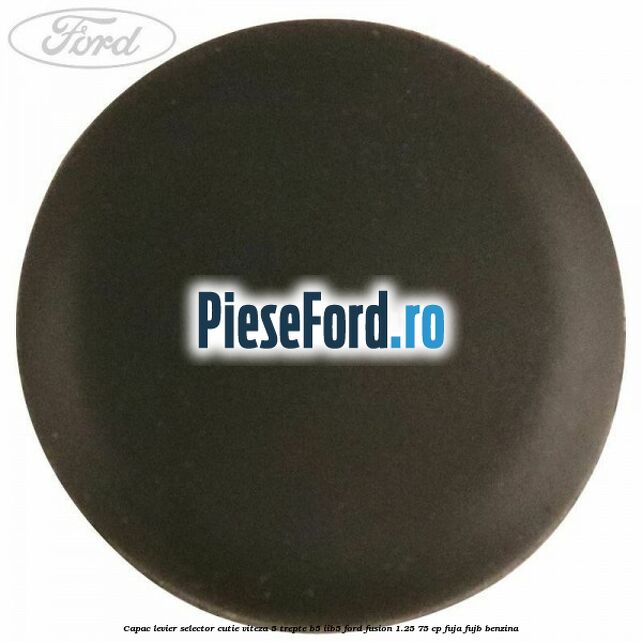 Capac levier selector cutie viteza 5 trepte B5/IIB5 Ford Fusion 1.25 75 cp FUJA, FUJB benzina