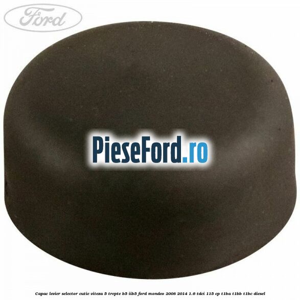 Capac levier selector cutie viteza 5 trepte B5/IIB5 Ford Mondeo 2008-2014 1.6 TDCi 115 cp T1BA, T1BB, T1BC diesel