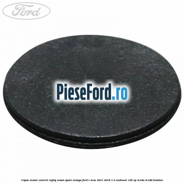 Capac maner control reglaj scaun spate stanga Ford C-Max 2011-2015 1.0 EcoBoost 125 cp M1DA, M1DD benzina