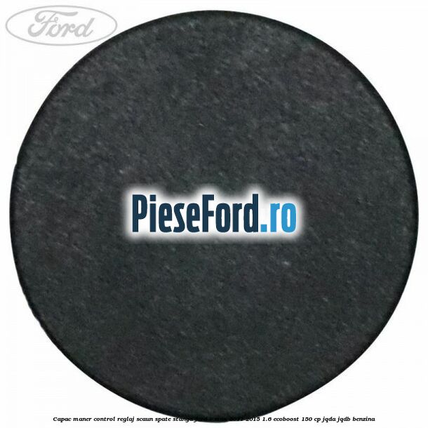 Capac maner control reglaj scaun spate stanga Ford C-Max 2011-2015 1.6 EcoBoost 150 cp Capac maner control reglaj scaun spate stanga Ford C-Max 2011-2015 1.6 EcoBoost 150 cp JQDA, JQDB benzina