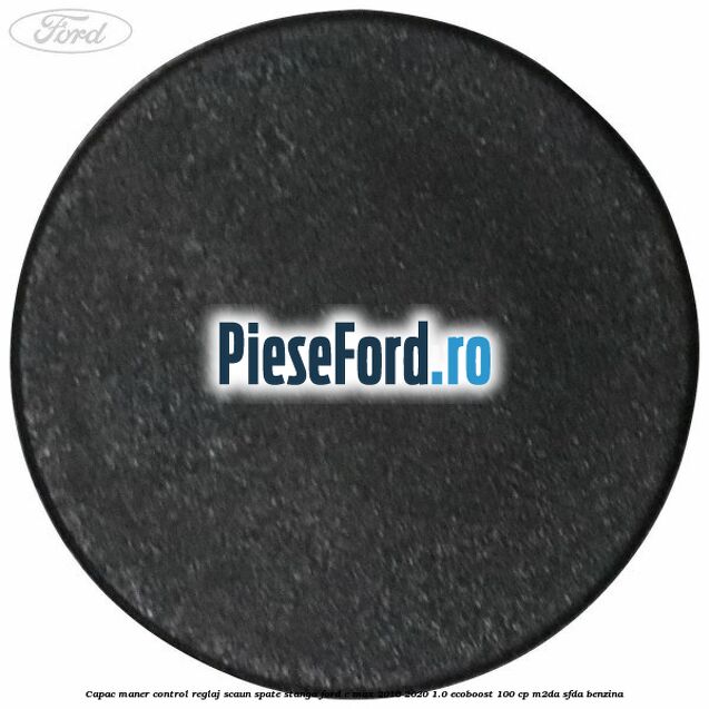 Capac maner control reglaj scaun spate stanga Ford C-Max 2016-2020 1.0 EcoBoost 100 cp M2DA, SFDA benzina