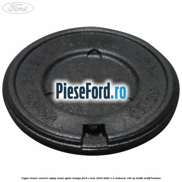 Capac maner control reglaj scaun spate stanga Ford C-Max 2016-2020 1.5 EcoBoost 150 cp M8DB, M8DF benzina