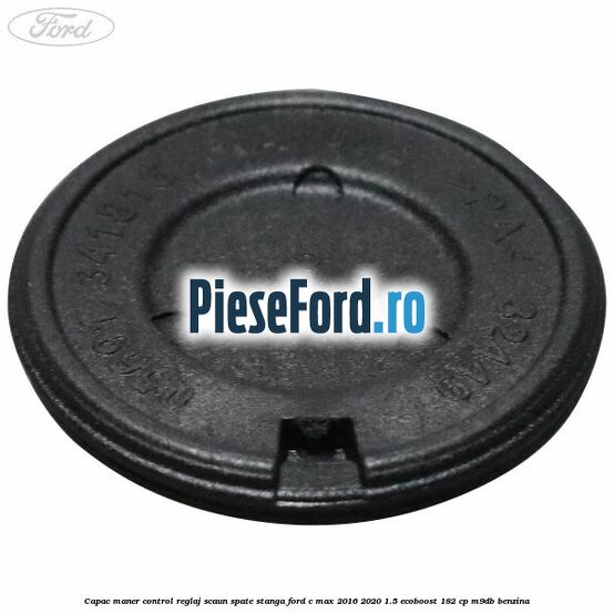Capac maner control reglaj scaun spate stanga Ford C-Max 2016-2020 1.5 EcoBoost 182 cp M9DB benzina