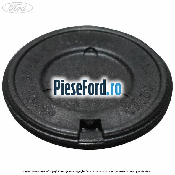 Capac maner control reglaj scaun spate stanga Ford C-Max 2016-2020 1.5 TDCi ECOnetic 105 cp AEDA diesel