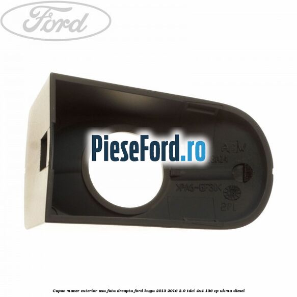 Capac maner exterior usa fata dreapta Ford Kuga 2013-2016 2.0 TDCi 4x4 136 cp UKMA diesel