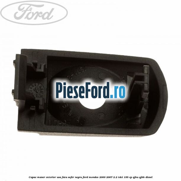Capac maner exterior usa fata sofer negru Ford Mondeo 2000-2007 2.2 TDCi 155 cp QJBA, QJBB diesel