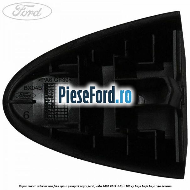 Capac maner exterior usa fata spate pasageri negru Ford Fiesta 2008-2012 1.6 Ti 120 cp HXJA, HXJB, HXJE, RVJA benzina